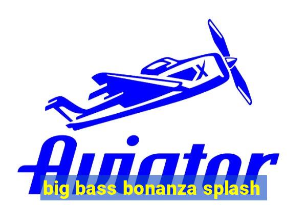 big bass bonanza splash