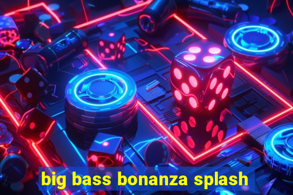 big bass bonanza splash