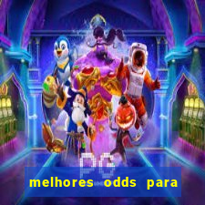 melhores odds para apostar hoje