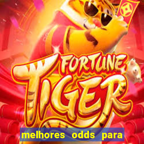 melhores odds para apostar hoje