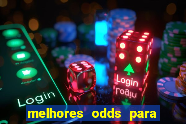 melhores odds para apostar hoje