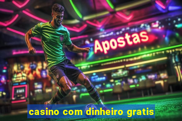 casino com dinheiro gratis