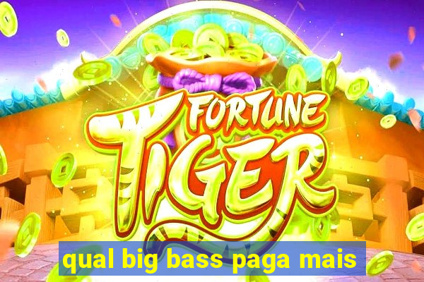 qual big bass paga mais