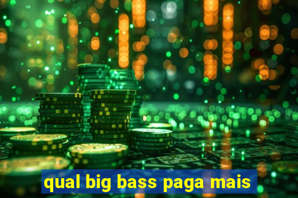 qual big bass paga mais