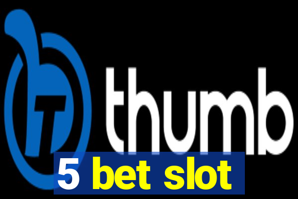 5 bet slot