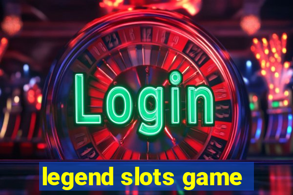 legend slots game