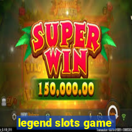 legend slots game