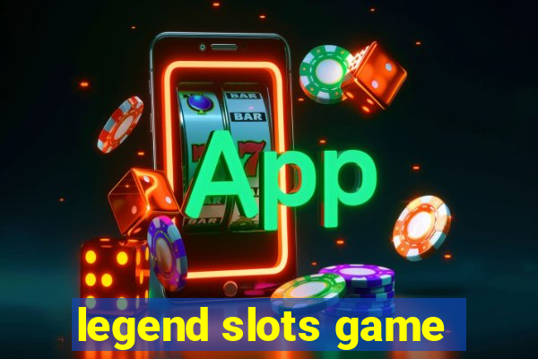 legend slots game