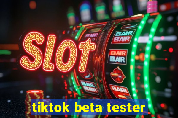 tiktok beta tester