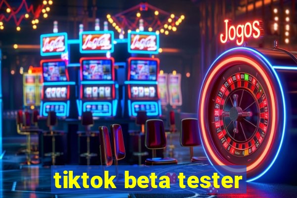 tiktok beta tester