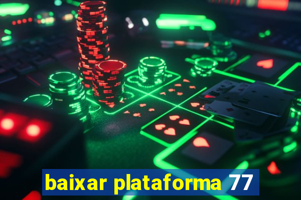 baixar plataforma 77