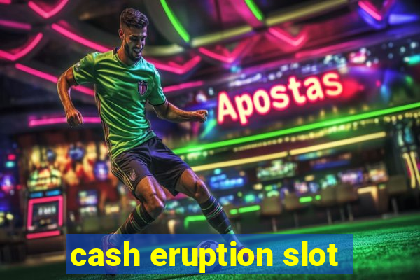 cash eruption slot