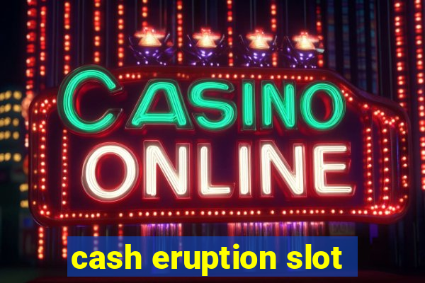 cash eruption slot