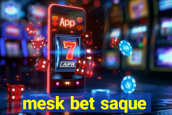 mesk bet saque