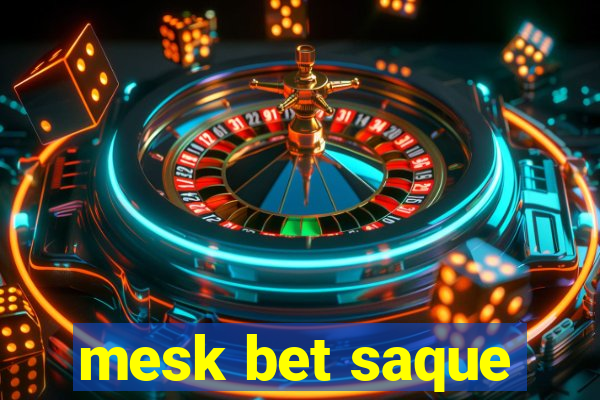 mesk bet saque