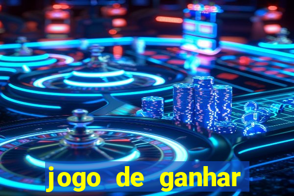 jogo de ganhar dinheiro de vdd