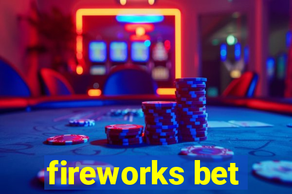 fireworks bet