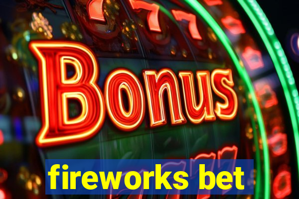 fireworks bet