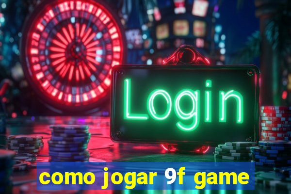 como jogar 9f game