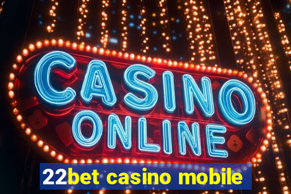 22bet casino mobile