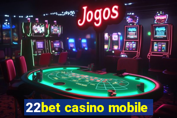 22bet casino mobile