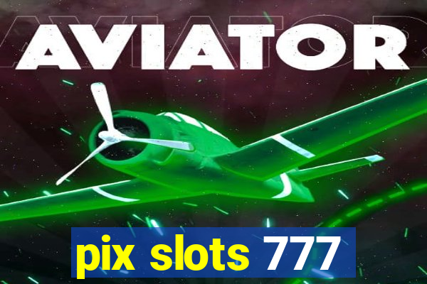 pix slots 777