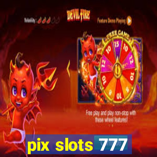 pix slots 777