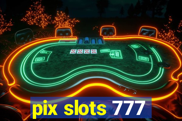 pix slots 777