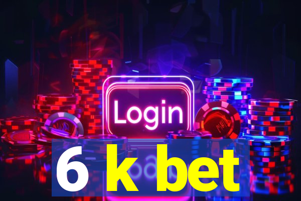 6 k bet