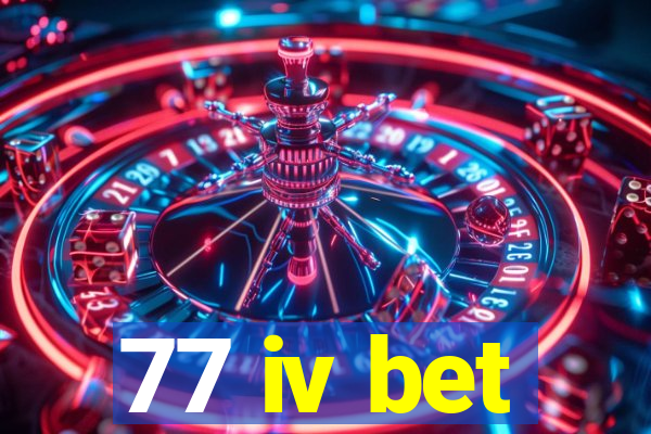 77 iv bet