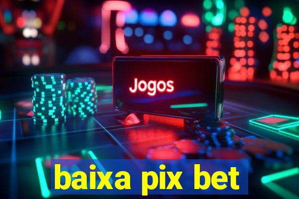 baixa pix bet