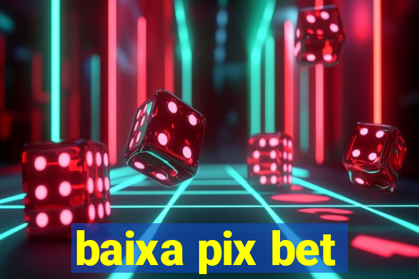 baixa pix bet