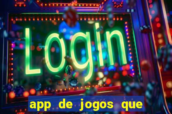 app de jogos que d?o dinheiro