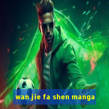 wan jie fa shen manga