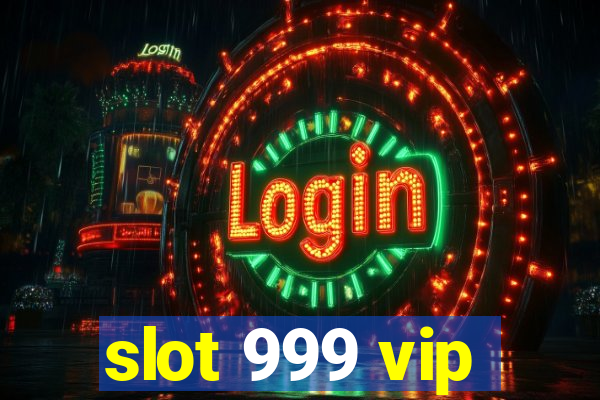 slot 999 vip