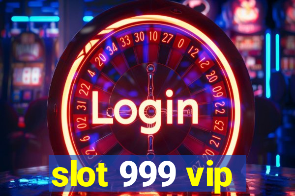 slot 999 vip