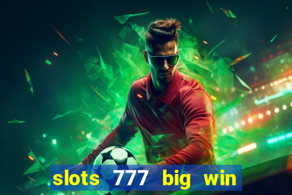 slots 777 big win paga mesmo