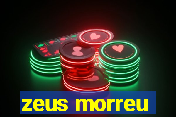 zeus morreu