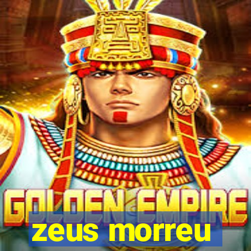 zeus morreu