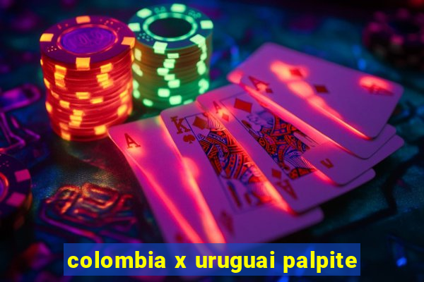 colombia x uruguai palpite