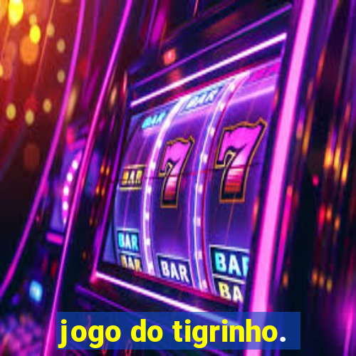 jogo do tigrinho.