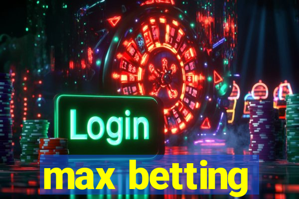 max betting