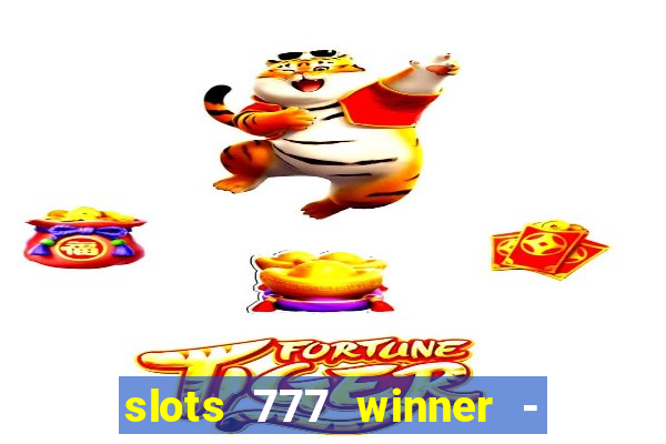 slots 777 winner - casino game