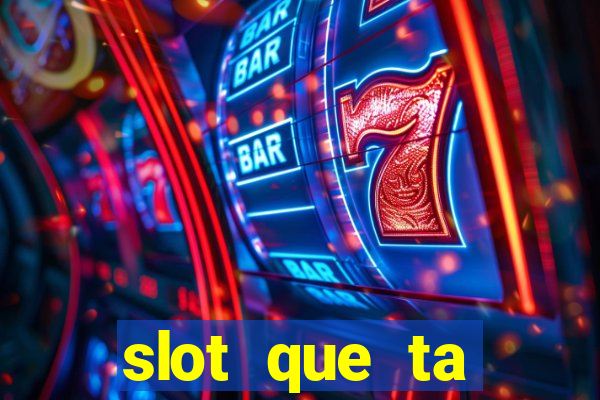 slot que ta pagando agora