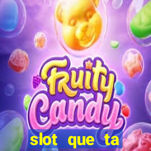 slot que ta pagando agora