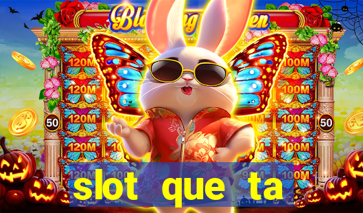 slot que ta pagando agora