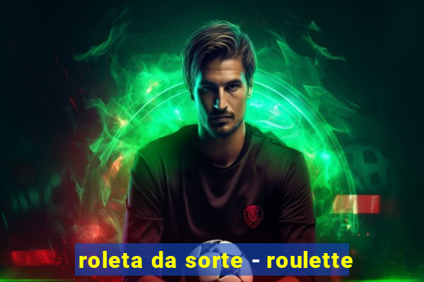 roleta da sorte - roulette