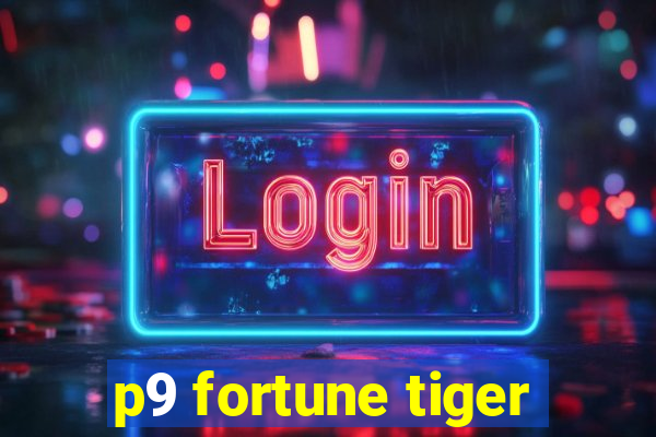 p9 fortune tiger