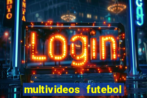 multivideos futebol ao vivo