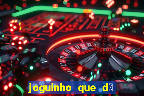 joguinho que d谩 dinheiro de verdade